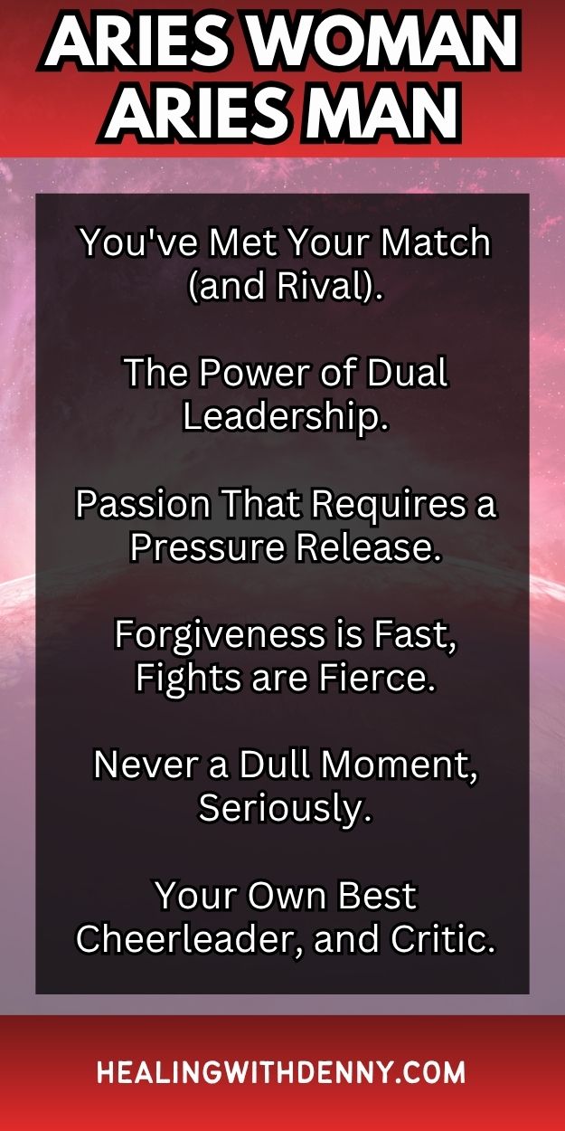 aries-woman-aries-man You've Met Your Match (and Rival).

The Power of Dual Leadership.

Passion That Requires a Pressure Release.

Forgiveness is Fast, Fights are Fierce.

Never a Dull Moment, Seriously.

Your Own Best Cheerleader, and Critic.