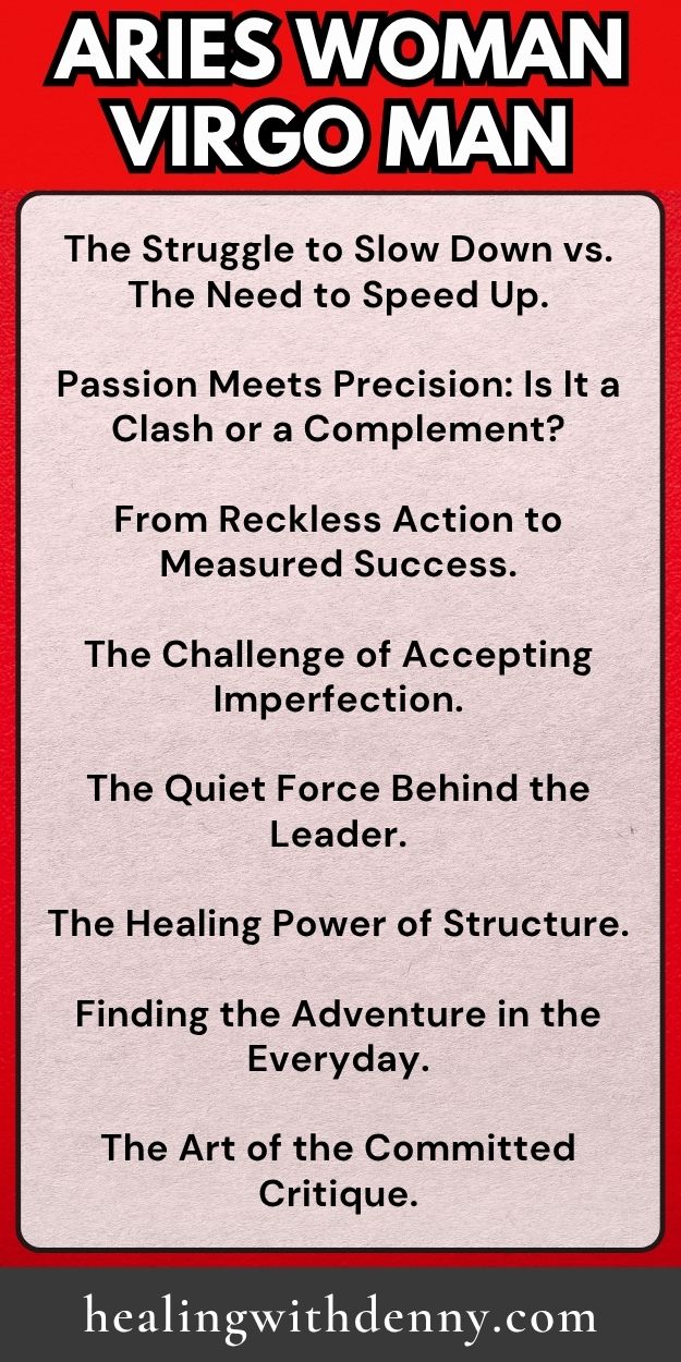 aries woman virgo man The Struggle to Slow Down vs. The Need to Speed Up.

Passion Meets Precision: Is It a Clash or a Complement?

From Reckless Action to Measured Success.

The Challenge of Accepting Imperfection.

The Quiet Force Behind the Leader.

The Healing Power of Structure.

Finding the Adventure in the Everyday.

The Art of the Committed Critique.
