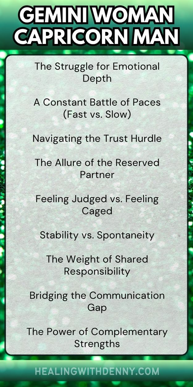 gemini woman capricorn man The Struggle for Emotional Depth

A Constant Battle of Paces (Fast vs. Slow)

Navigating the Trust Hurdle

The Allure of the Reserved Partner

Feeling Judged vs. Feeling Caged

Stability vs. Spontaneity

The Weight of Shared Responsibility

Bridging the Communication Gap

The Power of Complementary Strengths
