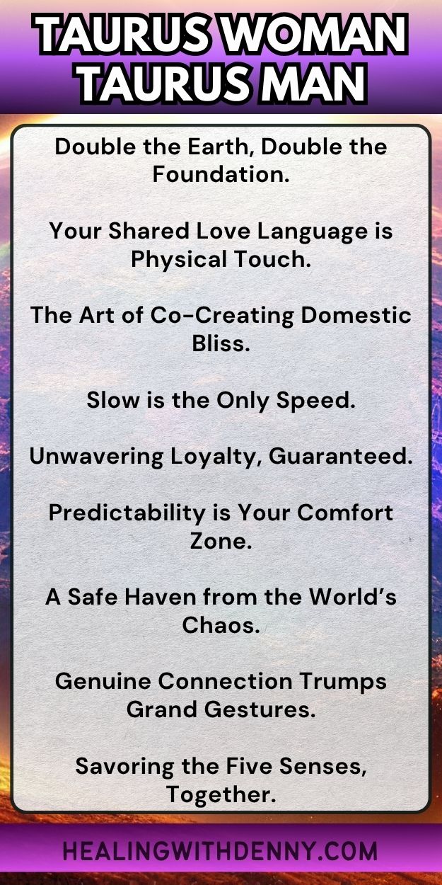 taurus woman taurus man Double the Earth, Double the Foundation.

Your Shared Love Language is Physical Touch.

The Art of Co-Creating Domestic Bliss.

Slow is the Only Speed.

Unwavering Loyalty, Guaranteed.

Predictability is Your Comfort Zone.

A Safe Haven from the World’s Chaos.

Genuine Connection Trumps Grand Gestures.

Savoring the Five Senses, Together.