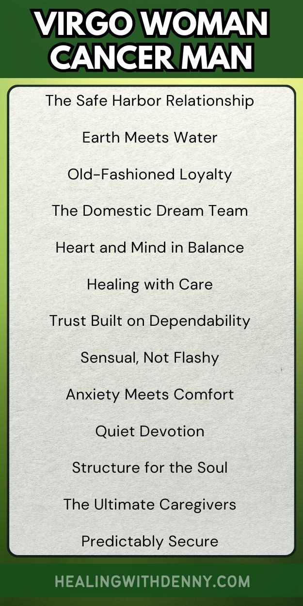 virgo woman cancer man The Safe Harbor Relationship

Earth Meets Water

Old-Fashioned Loyalty

The Domestic Dream Team

Heart and Mind in Balance

Healing with Care

Trust Built on Dependability

Sensual, Not Flashy

Anxiety Meets Comfort

Quiet Devotion

Structure for the Soul

The Ultimate Caregivers

Predictably Secure